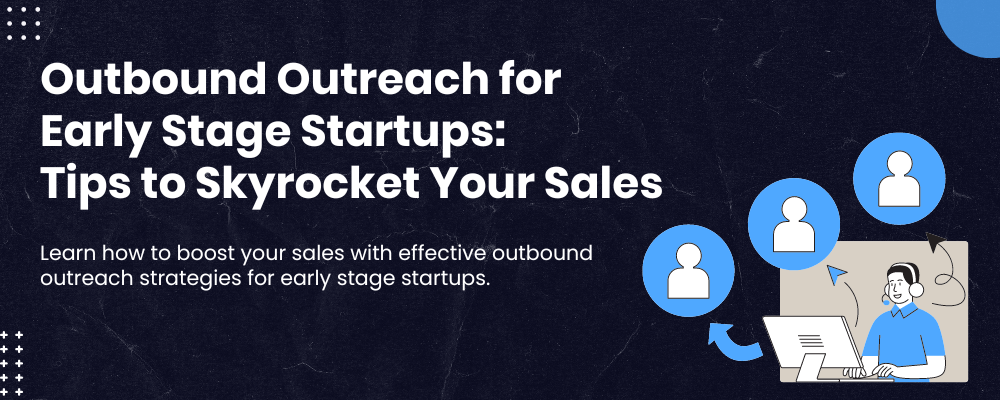 Outbound Outreach Strategies for Early-Stage Startups | Tips &amp; Examples