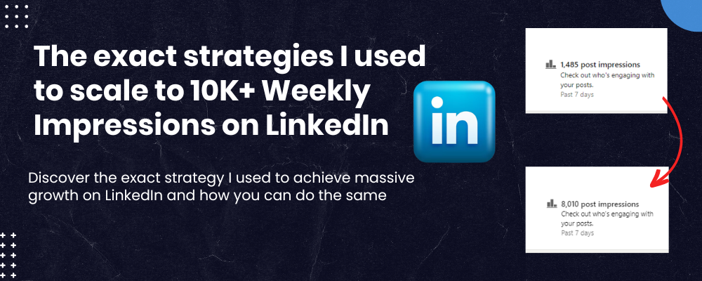 How I Scaled to 10K+ Weekly Impressions on LinkedIn - The Ultimate LinkedIn Guide