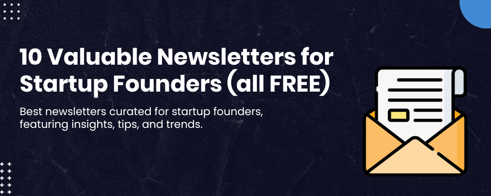 Top 10 Valuable Newsletters for Startup Founders in 2023