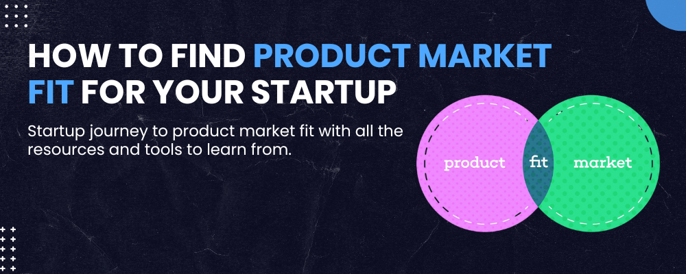 Proven Strategies to find Product Market Fit for Your Startup