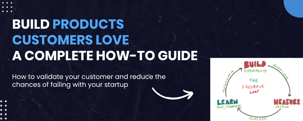 Build Products for your startup that customer love consuming